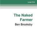 Cover Art for 9780369353085, The Naked Farmer by Ben Brooksby