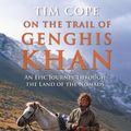 Cover Art for 9781408839881, On the Trail of Genghis Khan by Tim Cope