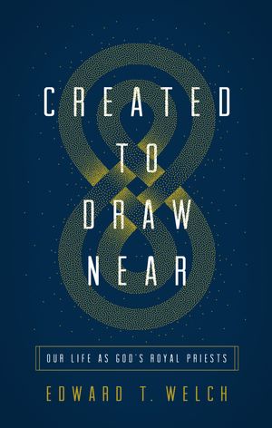 Cover Art for 9781433566387, Created to Draw Near: Our Life As God's Royal Priests by Edward T. Welch