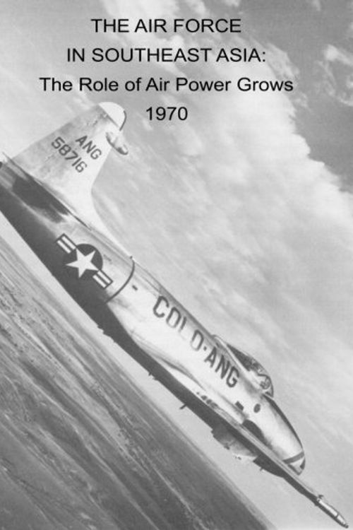 Cover Art for 9781508841791, THE AIR FORCE IN SOUTHEAST ASIA: The Role of Air Power Grows 1970 by Office of Air Force History, U.s. Air Force
