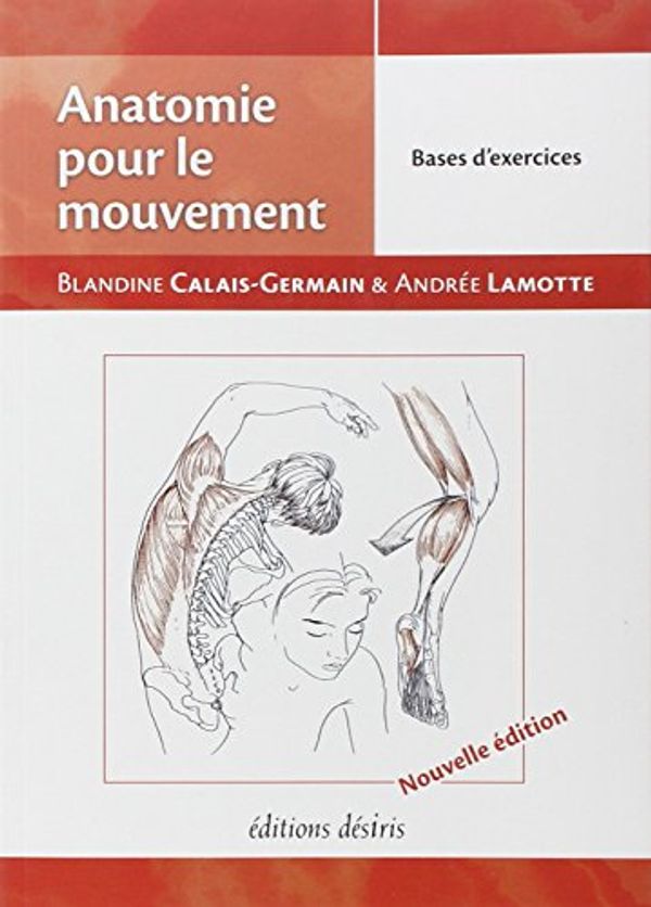 Cover Art for 9782364030879, Anatomie Pour Le Mouvement: Bases D'exercices by Calais-Germain, Blandine, Andree Lamotte