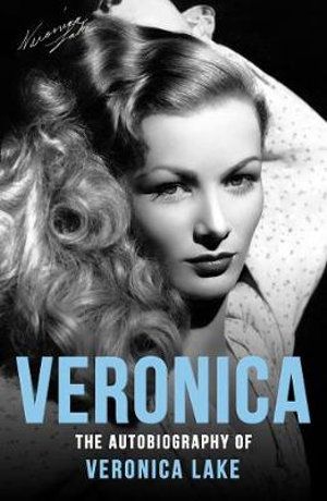 Cover Art for 9781913054731, Veronica: The Autobiography of Veronica Lake by Veronica Lake