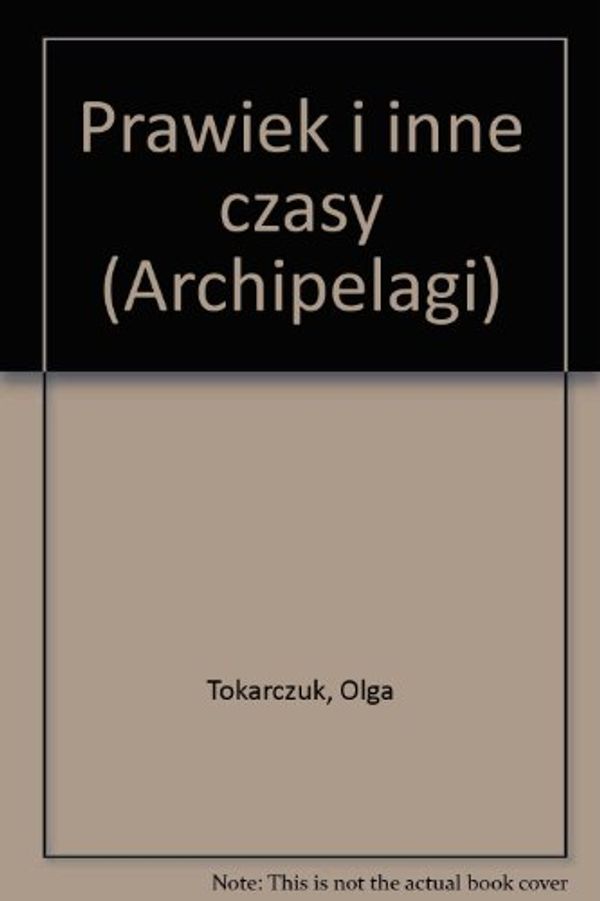 Cover Art for 9788387021573, Prawiek i inne czasy (Archipelagi) (Polish Edition) by Olga Tokarczuk