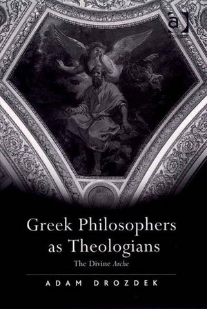 Cover Art for 9780754687191, Greek Philosophers as Theologians by Adam Drozdek