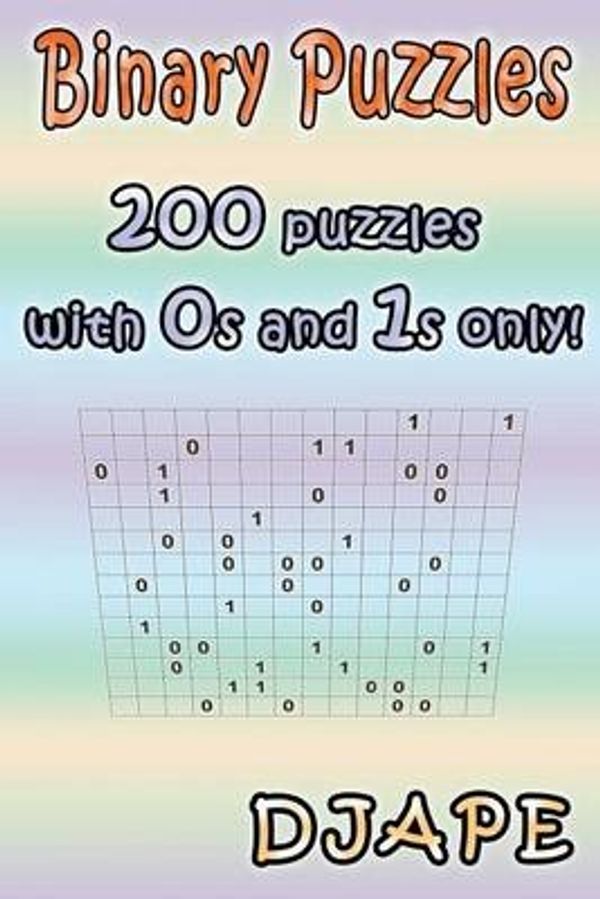 Cover Art for 9781492836872, Binary Puzzles: 200 puzzles with 0s and 1s only! by Djape