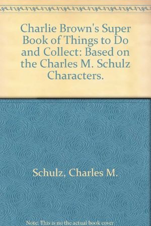 Cover Art for 9780394931654, Charlie Brown's Super Book of Things to Do and Collect: Based on the Charles M. Schulz Characters. by Charles M. Schulz