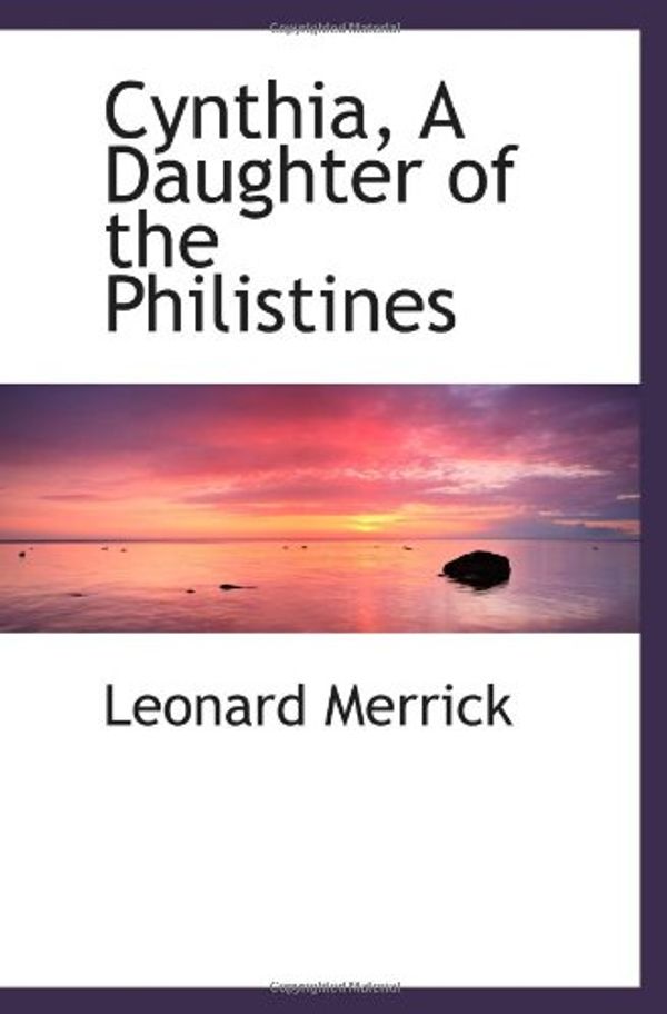 Cover Art for 9780554489117, Cynthia, A Daughter of the Philistines by Leonard Merrick