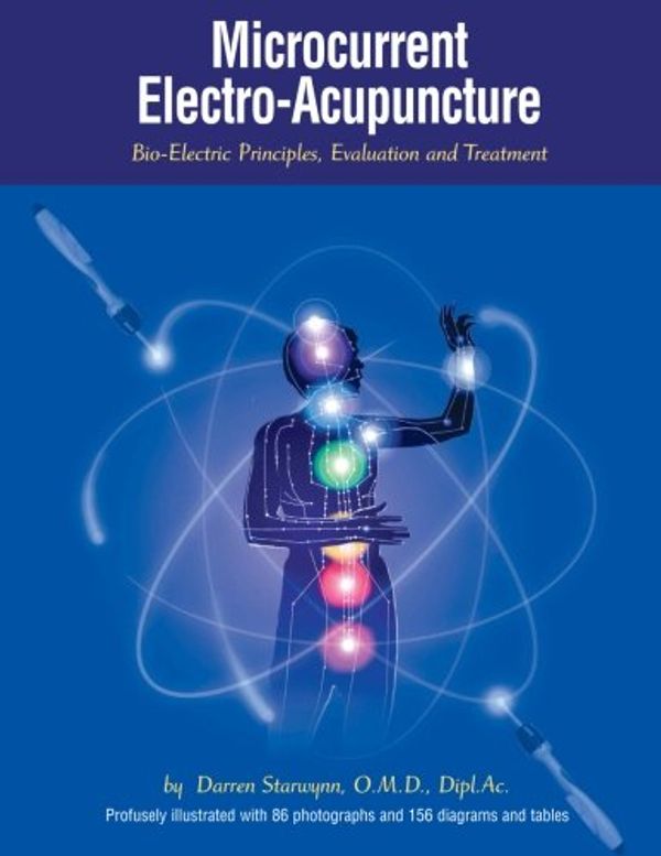 Cover Art for 9781981972715, Microcurrent Electro-Acupuncture: Bio-Electric Principles, Evaluation and Treatment by Starwynn O.m.d., Darren