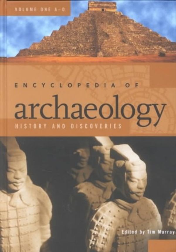Cover Art for 9781576071984, Encyclopedia of Archaeology: History and Discoveries (3 Volumes) (Pt.2) by Tim Murray