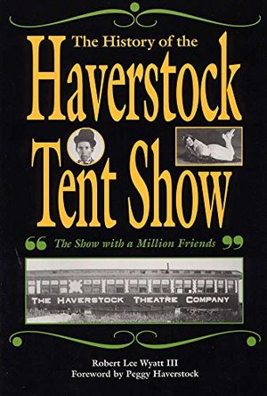 Cover Art for 9780809321414, The History of the Haverstock Tent Show by Robert Lee Wyatt