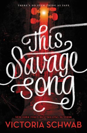 Cover Art for 9780062380852, This Savage Song by Victoria Schwab