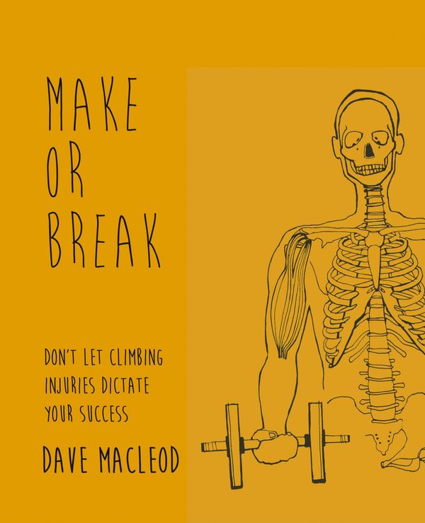Cover Art for 9780956428134, Make or Break: Don't Let Climbing Injuries Dictate Your Success by Dave MacLeod