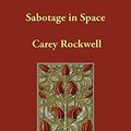 Cover Art for 9781406839593, Sabotage in Space by Carey Rockwell