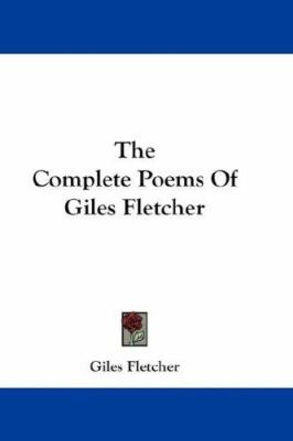 Cover Art for 9780548217986, The Complete Poems of Giles Fletcher by Giles Fletcher