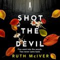 Cover Art for B09CLH3B18, I Shot the Devil by Ruth McIver
