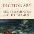 Cover Art for 9781540960047, Dictionary of the New Testament Use of the Old Testament by G. K. Beale, D. A. Carson, Benjamin L. Gladd, Andrew David Naselli