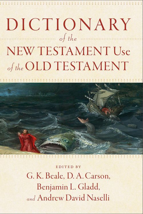 Cover Art for 9781540960047, Dictionary of the New Testament Use of the Old Testament by G. K. Beale, D. A. Carson, Benjamin L. Gladd, Andrew David Naselli