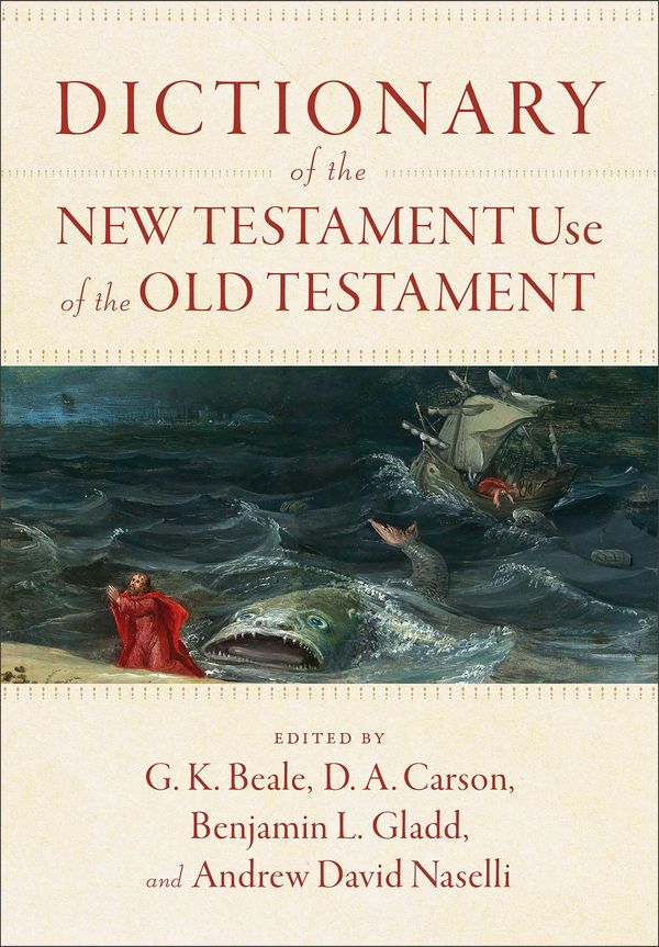 Cover Art for 9781540960047, Dictionary of the New Testament Use of the Old Testament by G. K. Beale, D. A. Carson, Benjamin L. Gladd, Andrew David Naselli