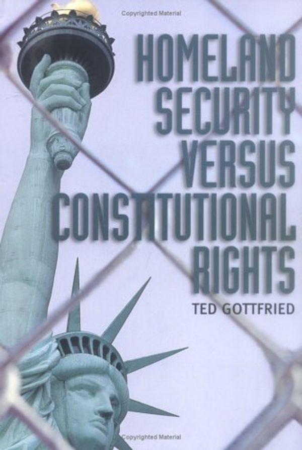 Cover Art for 9780761328629, Homeland Security Versus Constitututional Rights by Ted Gottfried