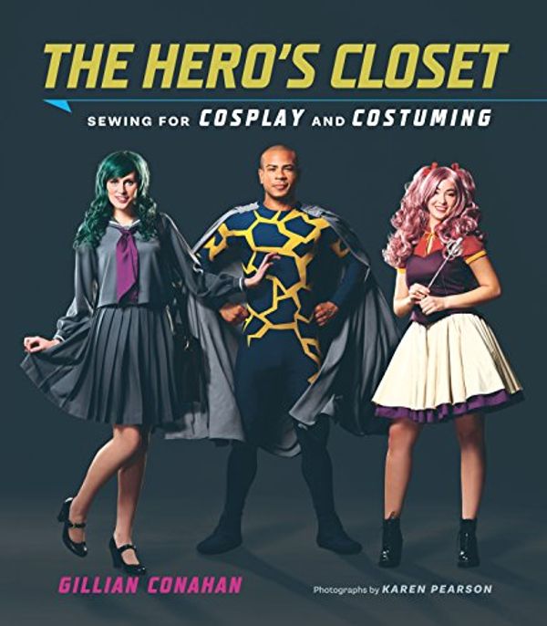 Cover Art for B01M25PMRI, The Hero's Closet: Sewing for Cosplay and Costuming by Gillian Conahan