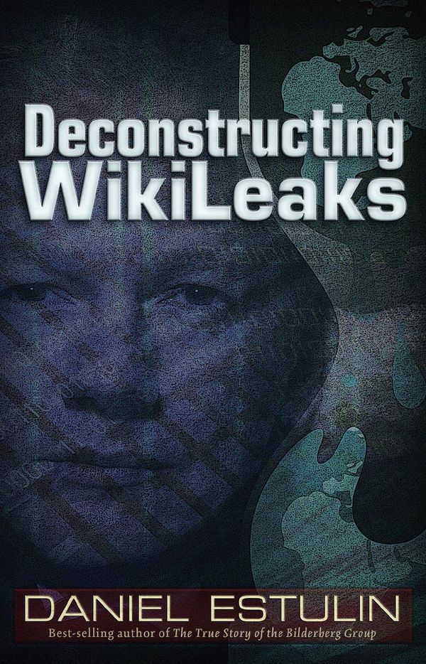 Cover Art for 9781937584122, Deconstructing Wikileaks by Daniel Estulin