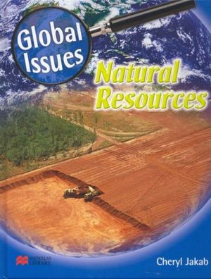 Cover Art for 9781420205466, Global Issues Natural Resources Macmillan Library by Cheryl Jakab