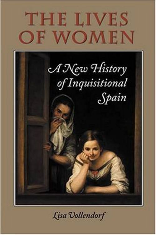 Cover Art for 9780826514813, The Lives of Women: A New History of Inquisitional Spain by Lisa Vollendorf