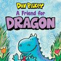 Cover Art for 9781760268688, A Friend for Dragon by Dav Pilkey