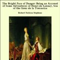 Cover Art for 9781465616715, The Bright Face of Danger: Being an Account of Some Adventures of Henri de Launay, Son of the Sieur de la Tournoire by Robert Neilson Stephens