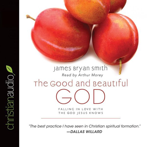 Cover Art for 9781596447981, Good and Beautiful God by James Bryan Smith, Arthur Morey