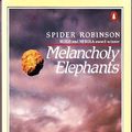 Cover Art for 9780140074277, Robinson Spider : Melancholy Elephants by Spider Robinson