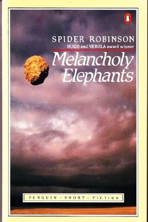 Cover Art for 9780140074277, Robinson Spider : Melancholy Elephants by Spider Robinson