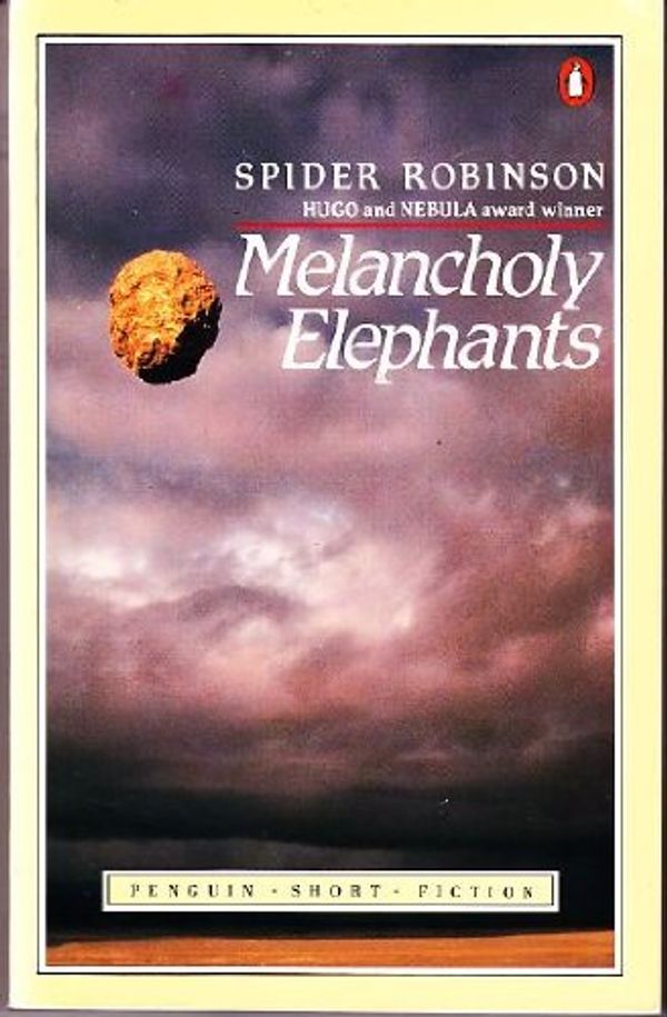 Cover Art for 9780140074277, Robinson Spider : Melancholy Elephants by Spider Robinson