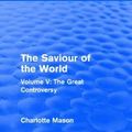 Cover Art for 9781138900974, The Saviour of the WorldThe Great Controversy Volume V by Charlotte M Mason (author)