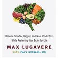 Cover Art for B07169VV14, Genius Foods: Become Smarter, Happier, and More Productive While Protecting Your Brain for Life by Max Lugavere, Paul Grewal