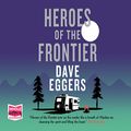 Cover Art for B01MSMLE84, Heroes of the Frontier by Dave Eggers