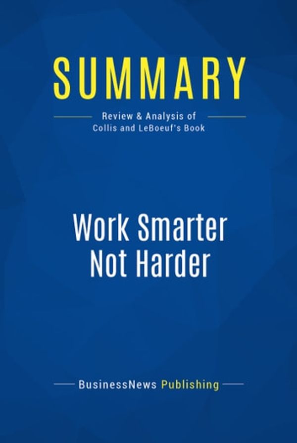 Cover Art for 9782511017081, Summary: Work Smarter Not Harder : Review and Analysis of Collis and Leboeuf's Book by BusinessNews Publishing