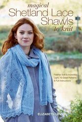 Cover Art for 9781250067487, Magical Shetland Lace Shawls to Knit: Feather Soft and Incredibly Light, 15 Great Patterns and Full Instructions by Elizabeth Lovick