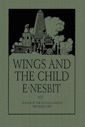 Cover Art for 9781595833488, Wings and the Child by Edith Nesbit