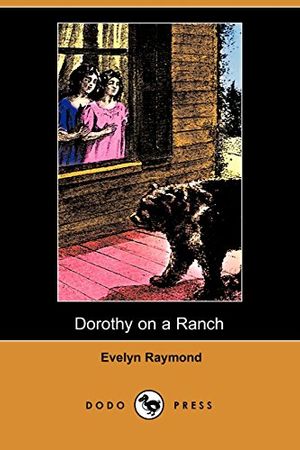 Cover Art for 9781409918844, Dorothy on a Ranch (Dodo Press) by Evelyn Raymond