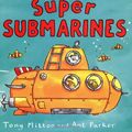 Cover Art for 9780753412695, Amazing Machines: Super Submarines by Tony Mitton, Ant Parker