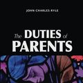 Cover Art for 9781536925654, The Duties of Parents by John Charles Ryle