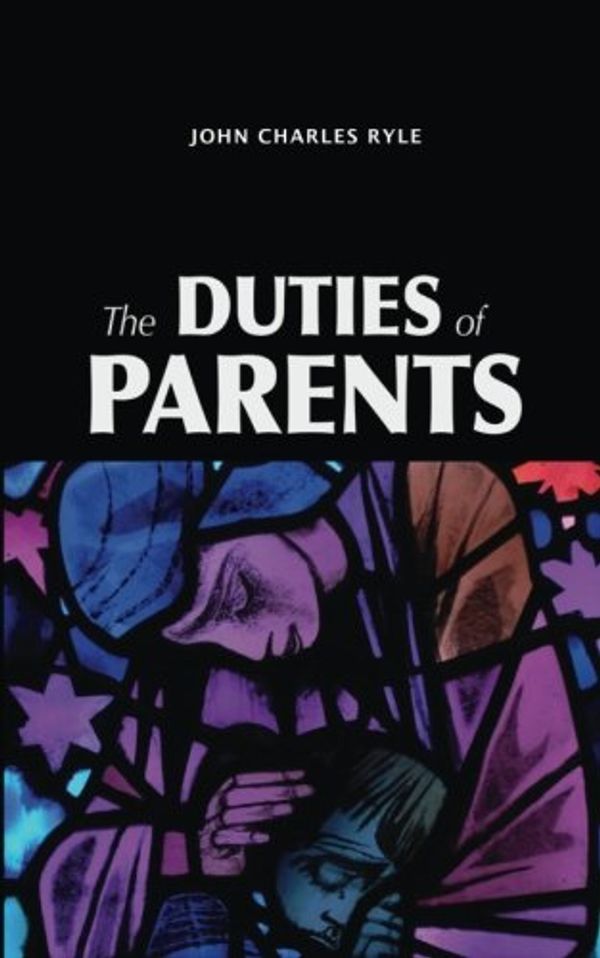 Cover Art for 9781536925654, The Duties of Parents by John Charles Ryle