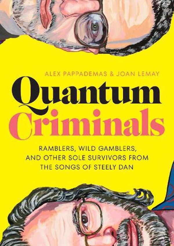 Cover Art for 9781477324998, Quantum Criminals: Ramblers, Wild Gamblers, and Other Sole Survivors from the Songs of Steely Dan by Pappademas, Alex, Lemay, Joan