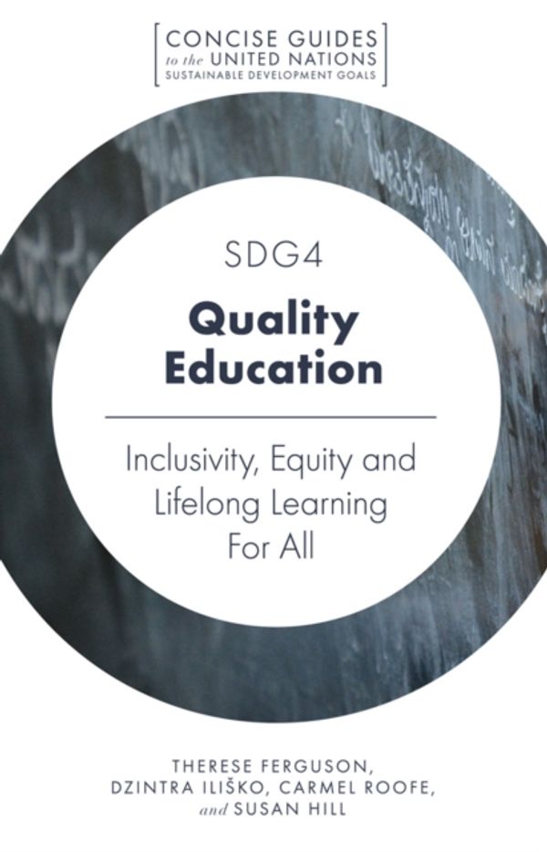 Cover Art for 9781787694262, SDG4 - Quality EducationInclusivity, Equity and Lifelong Learning For All by Therese Ferguson,Dzintra Ilisko,Carmel Roofe,Susan Hill