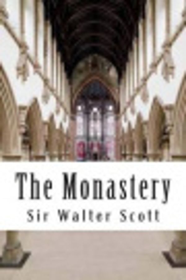 Cover Art for 9781500628581, The Monastery by Sir Walter Scott