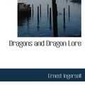 Cover Art for 9780559055263, Dragons and Dragon Lore by Ernest Ingersoll