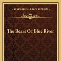 Cover Art for 9781163738603, The Bears of Blue River by Deceased Charles Major