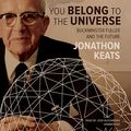 Cover Art for B01IW5L4T0, You Belong to the Universe: Buckminster Fuller and the Future by Jonathon Keats