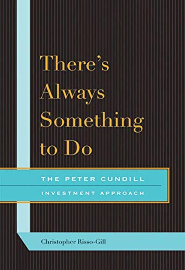 Cover Art for B00CS5BR9S, There's Always Something to Do: The Peter Cundill Investment Approach by Christopher Risso-Gill